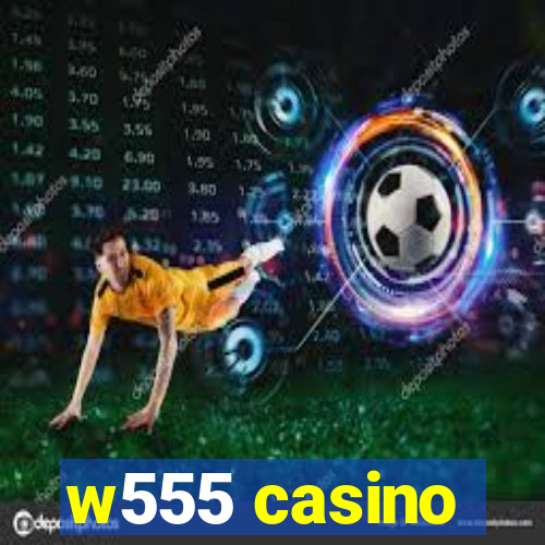 w555 casino